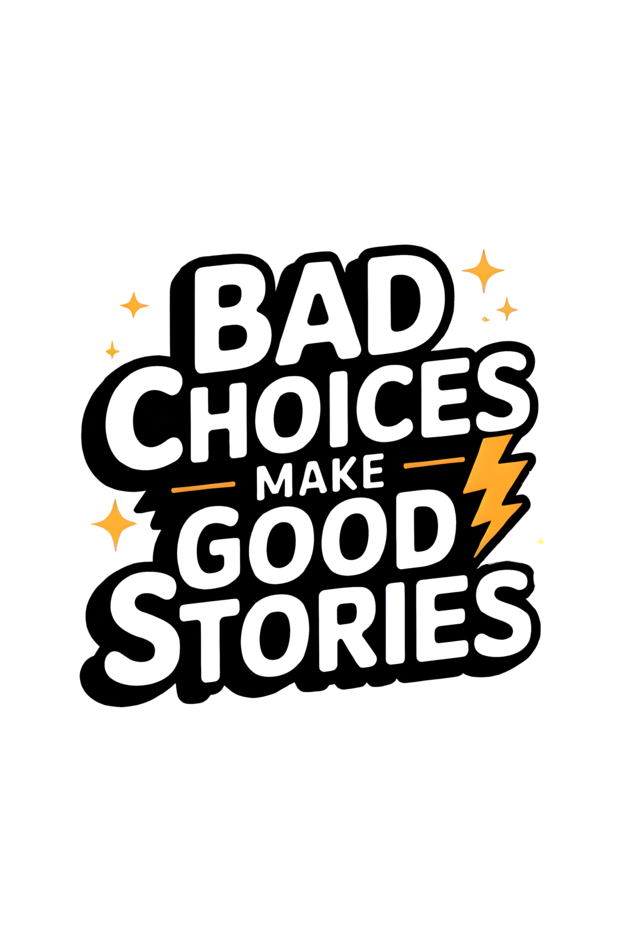 Bad Choices Make Good Stories - Round Neck Half Sleeve Classic T-shirt